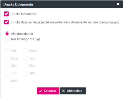 Elemente von oben nach unten: Ankreuzkästchen "Drucke Metadaten"; Ankreuzkästchen "Drucke Dateianhänge" mit Hinweis "nicht konvertierbare Dokumente werden übersprungen"; alternative Auswahl zwischen entweder "Alle druckbaren" oder "Nur Anhänge mit Typ"; Liste von Dateitypen, wenn nur bestimmte Typen gedruckt werden sollen; Buttons zum Drucken und Abbrechen