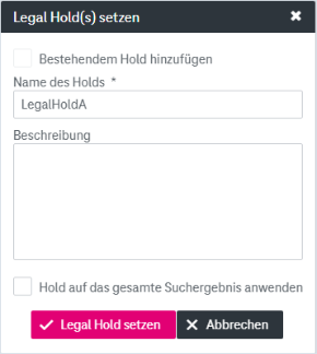 Elemente von oben nach Unten: Ankreuzkästchen "Bestehendem Hold hinzufügen" (wenn dieses nicht aktiviert wird, wird ein neuer Hold erzeugt), Pflichfeld zur Eingabe für den Namen des Holds (freier Text oder Dropdown-Liste), Eingabefeld für eine Beschreibung, Ankreuzkästchen um "Hold auf das gesamte Suchergebnis anzuwenden" (verfügbar, wenn der Hold aus einer Trefferliste gesetzt wird), Buttons zum Legal Hold setzen und zum Abbrechen
