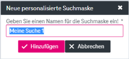 Dialog mit Eingabefeld für den Namen einer personalisierten Suchmaske und Buttons darunter zum Hinzufügen oder Abbrechen