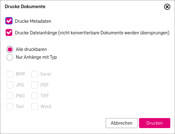 Elemente von oben nach unten: Ankreuzkästchen "Drucke Metadaten"; Ankreuzkästchen "Drucke Dateianhänge" mit Hinweis "nicht konvertierbare Dokumente werden übersprungen"; alternative Auswahl zwischen entweder "Alle druckbaren" oder "Nur Anhänge mit Typ"; Liste von Dateitypen, wenn nur bestimmte Typen gedruckt werden sollen; Buttons zum Drucken und Abbrechen