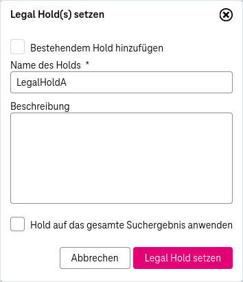 Elemente von oben nach Unten: Ankreuzkästchen "Bestehendem Hold hinzufügen" (wenn dieses nicht aktiviert wird, wird ein neuer Hold erzeugt), Pflichfeld zur Eingabe für den Namen des Holds (freier Text oder Dropdown-Liste), Eingabefeld für eine Beschreibung, Ankreuzkästchen um "Hold auf das gesamte Suchergebnis anzuwenden" (verfügbar, wenn der Hold aus einer Trefferliste gesetzt wird), Buttons zum Legal Hold setzen und zum Abbrechen