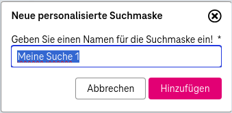 Dialog mit Eingabefeld für den Namen einer personalisierten Suchmaske und Buttons darunter zum Hinzufügen oder Abbrechen